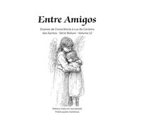 Entre Amigos: Exames de Consciência à Luz do Carisma dos Santos - Série Malum - Volume 12