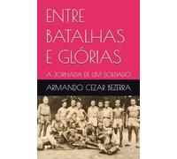 ENTRE BATALHAS E GLÓRIAS: A JORNADA DE UM SOLDADO