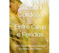 Entre Céus e Feridas: Entre o passado que machuca e o futuro que chama.