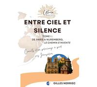 Entre ciel et silence: Tome 1, De Paris à Nuremberg, le chemin s'invente