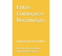 Entre Começos e Recomeços: A poesia de ser mulher