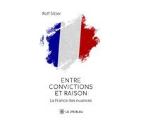 Entre convictions et raison: La France des nuances