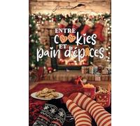 Entre cookies et pain d'épices: Une romance de Noël douce et gourmande pour réchauffer vos soirées d'hiver