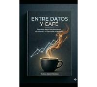 Entre Datos y Café: Como los datos transformaron mi carrera y mi forma de emprender