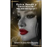 Entre Deseo y Conciencia: Más Allá del Cuerpo