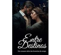 Entre Destinos: Um romance além das fronteiras do tempo