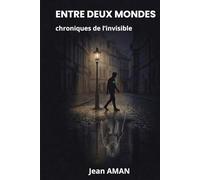Entre deux Mondes : Chroniques de l'Invisible