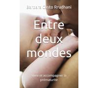Entre deux mondes: Vivre et accompagner la prématurité