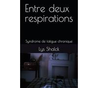 Entre deux respirations: Syndrome de fatigue chronique