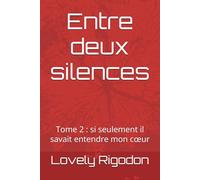 Entre deux silences: Tome 2 : si seulement il savait entendre mon cœur