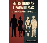 Entre Dogmas e Paradigmas: A Verdade Sobre a Família