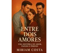 Entre Dois Amores: Uma História de Amor, Paixão e Perdão
