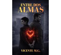 ENTRE DOS ALMAS: Una novela romántica adictiva con misterio, secretos y un final de infarto que no olvidarás