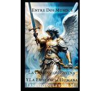Entre Dos Mundos: La Dimensión Divina y La Existencia Humana