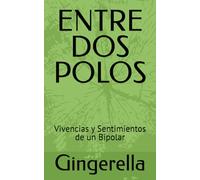 ENTRE DOS POLOS: Vivencias y Sentimientos de un Bipolar