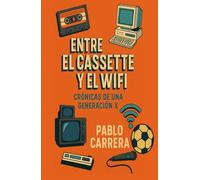 ENTRE EL CASSETTE Y EL WIFI: Crónicas de una generación X