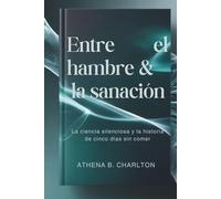 Entre el hambre & la sanación: La ciencia silenciosa y la historia de cinco días sin comer