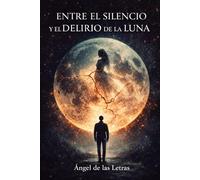 ENTRE EL SILENCIO Y EL DELIRIO DE LA LUNA