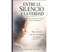 Entre el silencio y la verdad: Todo lo que aprendí a callar antes de entenderlo