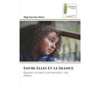 Entre Elles Et Le Silence: Quand les mots deviennent des armes