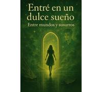 Entré en un dulce sueño II: Entre mundos y susurros