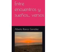 Entre encuentros y sueños... versos