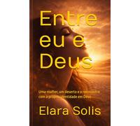 Entre eu e Deus: Uma mulher, um deserto e o reencontro com a própria identidade em Deus
