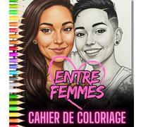 Entre femmes . Cahier de coloriage.TOME 1: Girls only ♥