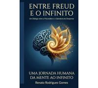 Entre Freud e o Infinito: Um diálogo entre a Psicanálise e a Sabedoria do Despertar