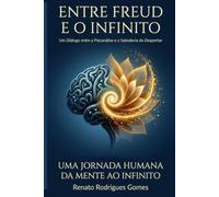 Entre Freud e o Infinito: Um diálogo entre a Psicanálise e a Sabedoria do Despertar (Portuguese Edition)