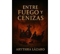 ENTRE FUEGO Y CENIZAS: El Último Latido de la Humanidad.