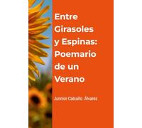 Entre Girasoles y Espinas: Poemario de un Verano