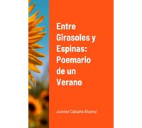 Entre Girasoles y Espinas: Poemario de un Verano