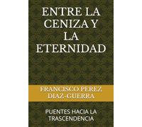 ENTRE LA CENIZA Y LA ETERNIDAD: PUENTES HACIA LA TRASCENDENCIA