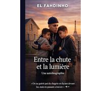 Entre la chute et la lumière: Tome 1,2,3 une autobiographie