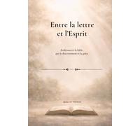 Entre la lettre et l'Esprit: Redécouvrir la bible, par le discernement et la grâce