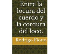 Entre la locura del cuerdo y la cordura del loco.