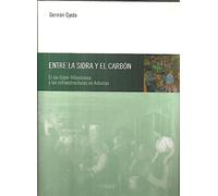ENTRE LA SIDRA Y EL CARBÓN. El eje Gijón - Villaviciosa y las infraestructuras en Asturias.