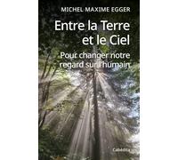 Entre la terre et le ciel: Pour changer notre regard sur l'humain