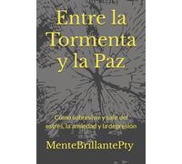 Entre la Tormenta y la Paz: Cómo sobrevivir y salir del estrés, la ansiedad y la depresión