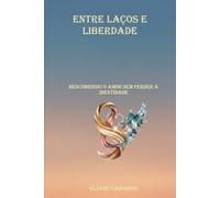 ENTRE LAÇOS E LIBERDADE: Descobrindo o Amor sem perder a Identidade