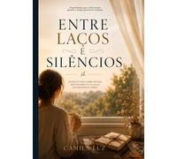 Entre Laços e Silêncios: Uma história real sobre pertencimento e reencontros