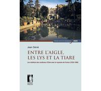 Entre l'Aigle, les Lys et la tiare. Les relations des cardinaux d'Este ave...
