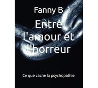 Entre l'amour et l'horreur: Ce que cache la psychopathie