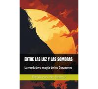 ENTRE LAS LUZ Y LAS SOMBRAS: La verdadera magia de los Corazones