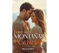 Entre Las Montañas Del Corazón: Un Nuevo Comienzo A La Sombra Del Pasado: 1