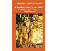 Entre las raíces de una ceiba: Versos, cuentos y prosas para vivir en paz