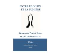 Entre le corps et la lumière: Retrouver l’unité dans ce qui nous traverse