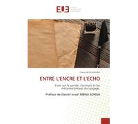 ENTRE L'ENCRE ET L'ECHO: Essai sur la parole, l'écriture et les métamorphoses du langage. Préface de Daniel Israël MBAU SUKISA