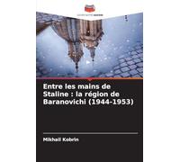 Entre les mains de Staline : la région de Baranovichi (1944-1953)